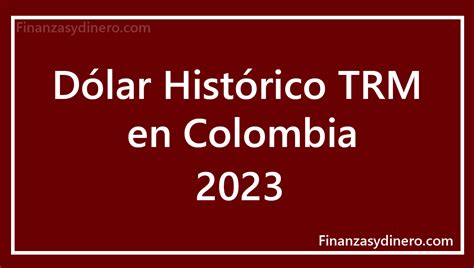 dolar promedio 2023 colombia